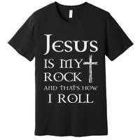 Jesus Is My Rock And That’S How I Roll Premium T-Shirt