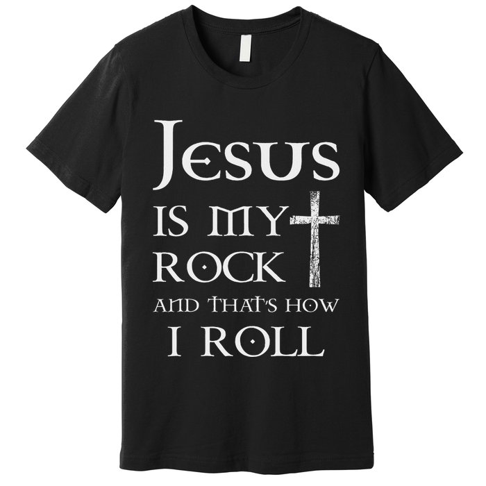 Jesus Is My Rock And That’S How I Roll Premium T-Shirt