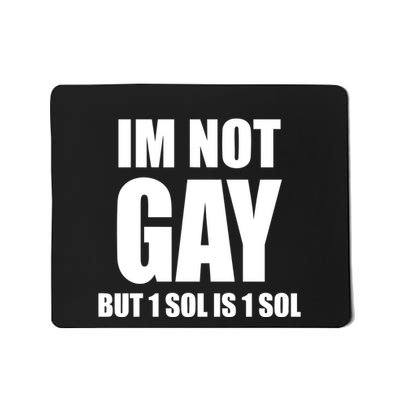 Jakey Im Not Gay 64 But 1 Sol Is 1 Sol Mousepad