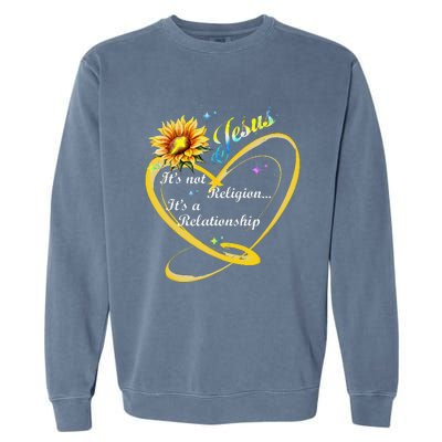 Jesus Its Not A Religion Its A Relationship Sunflower Art Garment-Dyed Sweatshirt