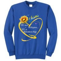 Jesus Its Not A Religion Its A Relationship Sunflower Art Tall Sweatshirt