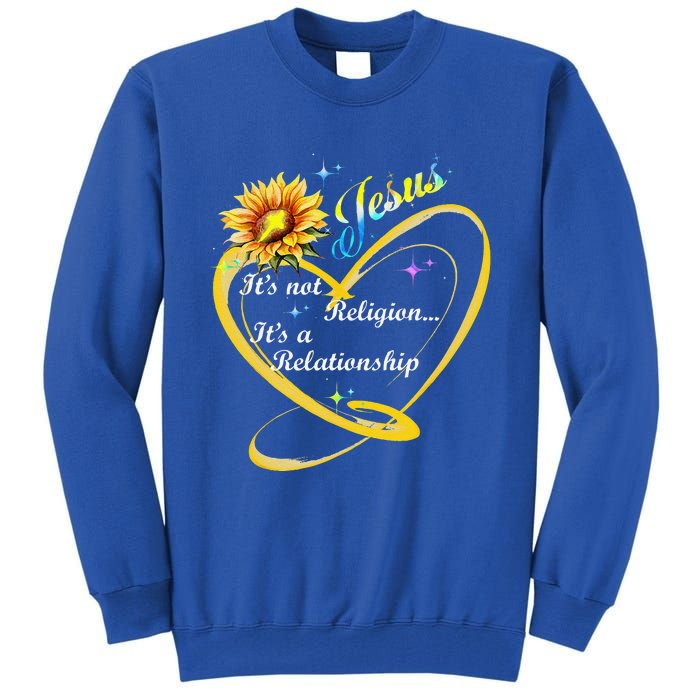 Jesus Its Not A Religion Its A Relationship Sunflower Art Tall Sweatshirt