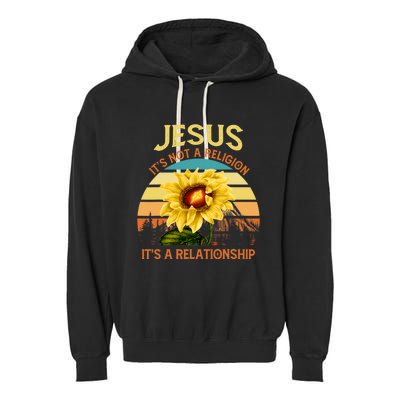 Jesus Its Not A Religion Its A Relationship Sunflower Art Garment-Dyed Fleece Hoodie