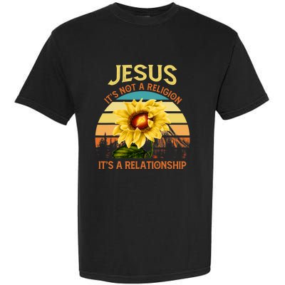 Jesus Its Not A Religion Its A Relationship Sunflower Art Garment-Dyed Heavyweight T-Shirt