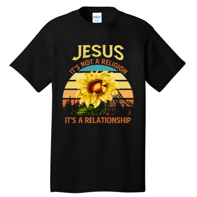 Jesus Its Not A Religion Its A Relationship Sunflower Art Tall T-Shirt