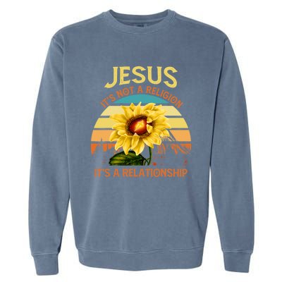 Jesus Its Not A Religion Its A Relationship Sunflower Art Garment-Dyed Sweatshirt