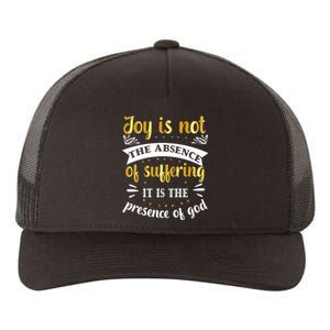 Joy Is Not Absence Faith T Yupoong Adult 5-Panel Trucker Hat