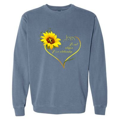 Jesus ItS Not A Religion ItS A Relationship Sunflower Garment-Dyed Sweatshirt