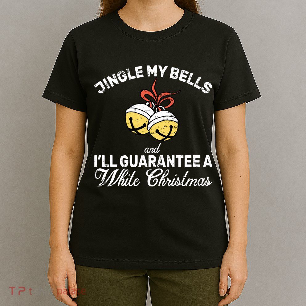 Jingle My Bells Guarantee A White Christmas  T-Shirt