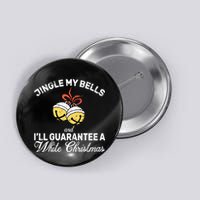 Jingle My Bells Guarantee A White Christmas  Button