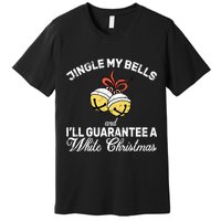 Jingle My Bells Guarantee A White Christmas  Premium T-Shirt