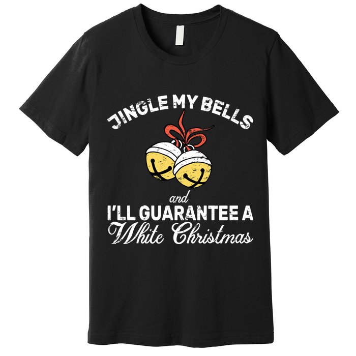 Jingle My Bells Guarantee A White Christmas  Premium T-Shirt