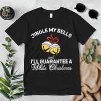Jingle My Bells Guarantee A White Christmas  Premium T-Shirt