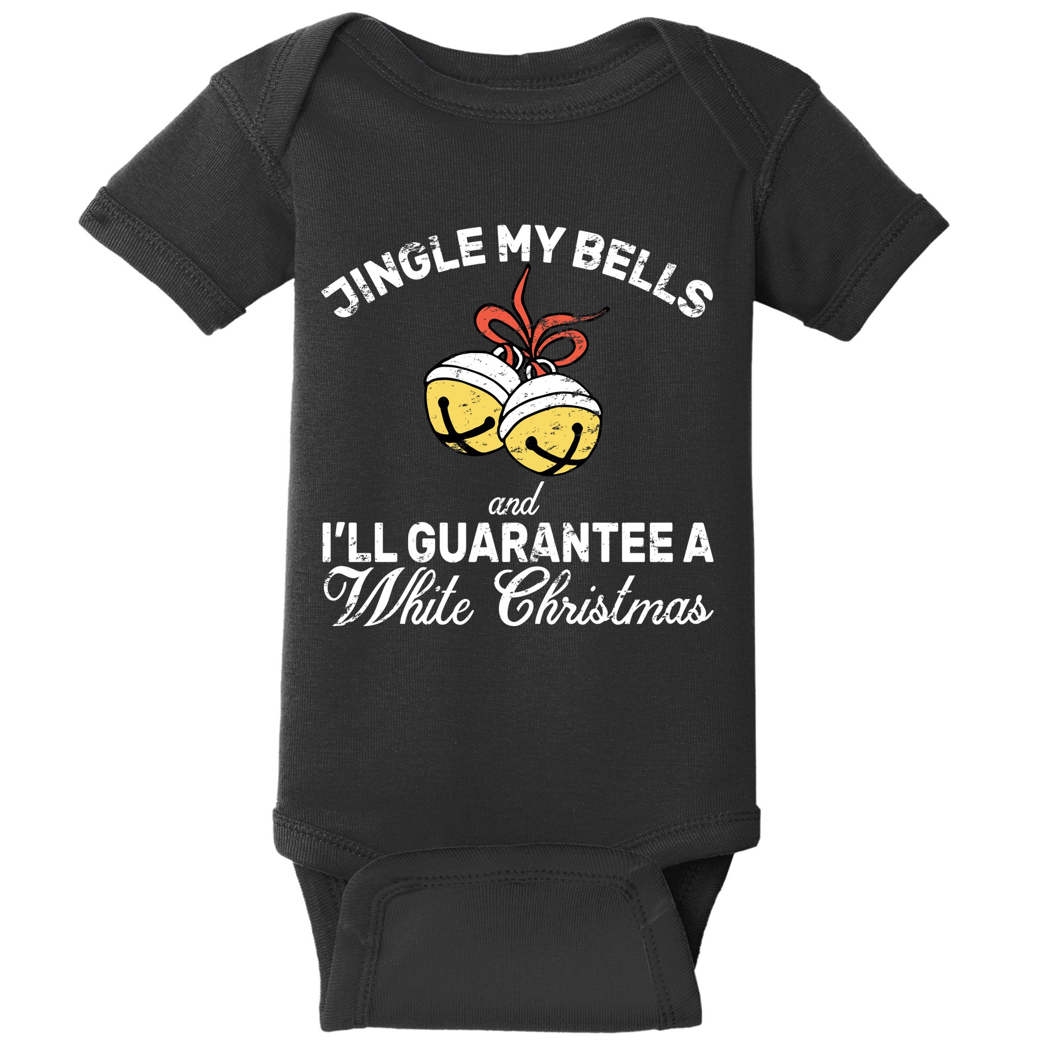 Jingle My Bells Guarantee A White Christmas  Baby Bodysuit