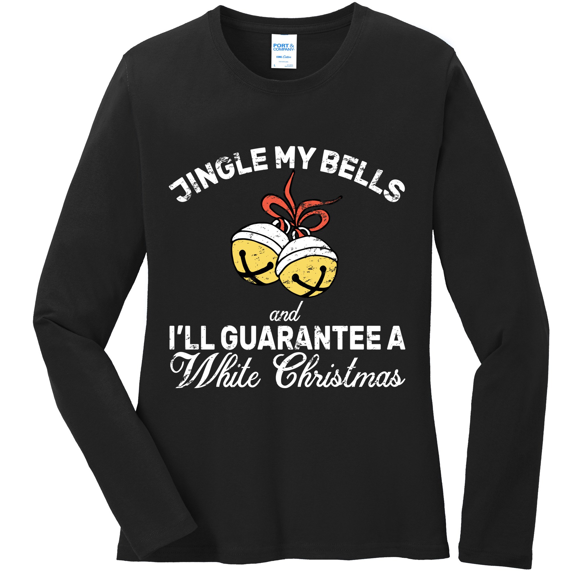 Jingle My Bells Guarantee A White Christmas  Ladies Long Sleeve Shirt