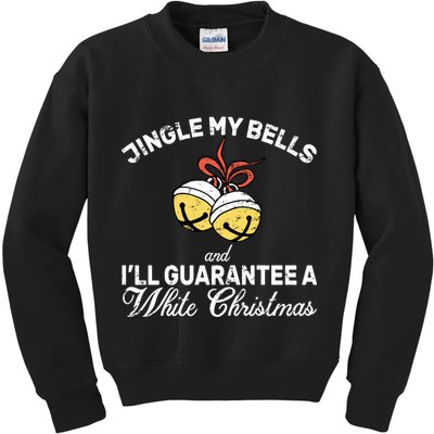 Jingle My Bells Guarantee A White Christmas  Kids Sweatshirt