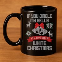 Jingle My Bells X-Mas Ugly Christmas 11oz C Handle Ceramic Mug