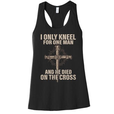 Jesus I Only Kneel For One Man An He Died On The Cross Women's Racerback Tank