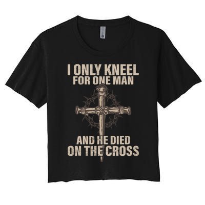 Jesus I Only Kneel For One Man An He Died On The Cross Women's Crop Top Tee