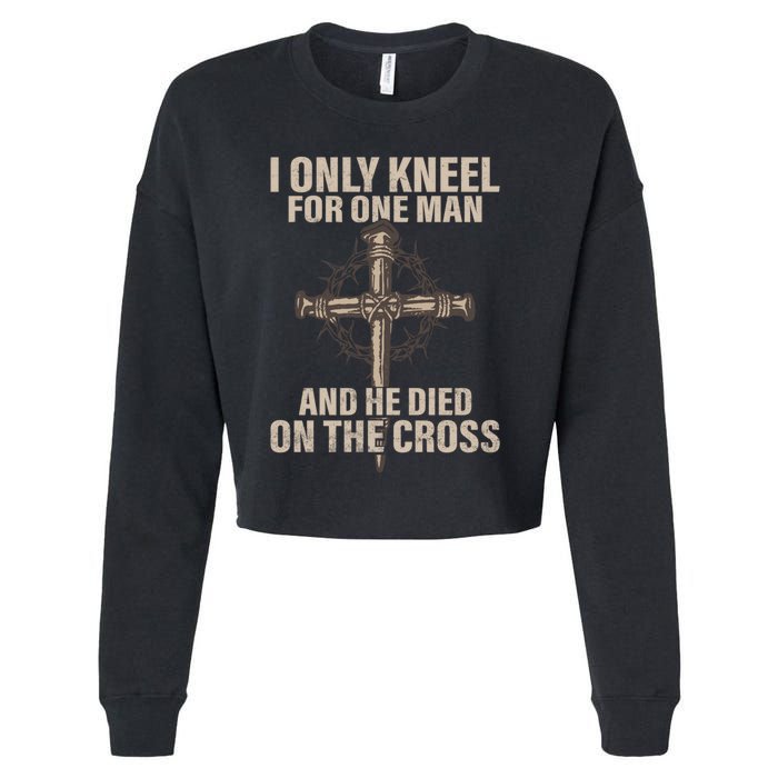 Jesus I Only Kneel For One Man An He Died On The Cross Cropped Pullover Crew