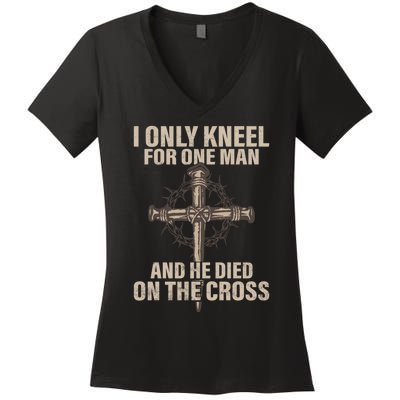 Jesus I Only Kneel For One Man An He Died On The Cross Women's V-Neck T-Shirt