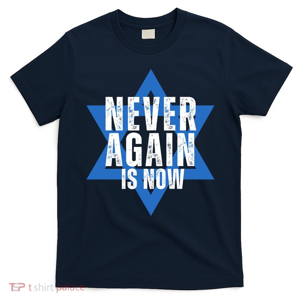 Jewish Israel Pride Am Yisrael Chai Never Again Is Now T-Shirt
