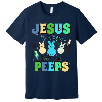 Jesus Is Risen Tell Your Peeps Premium T-Shirt