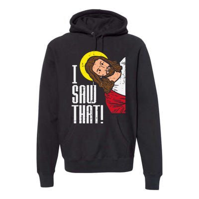 Jesus I Saw That Religious God Faith Christian Premium Hoodie