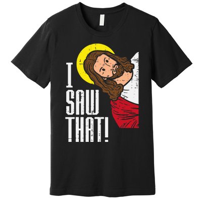 Jesus I Saw That Religious God Faith Christian Premium T-Shirt