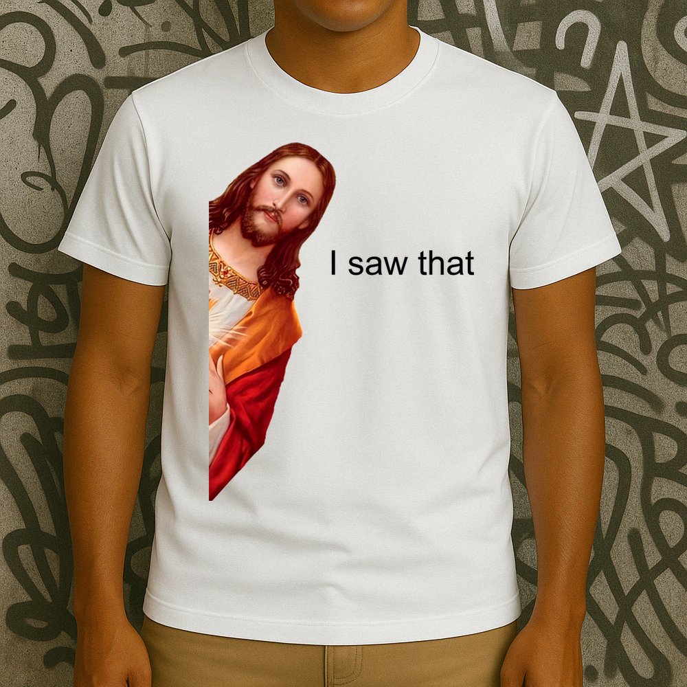 Jesus I Saw That Meme T-Shirt