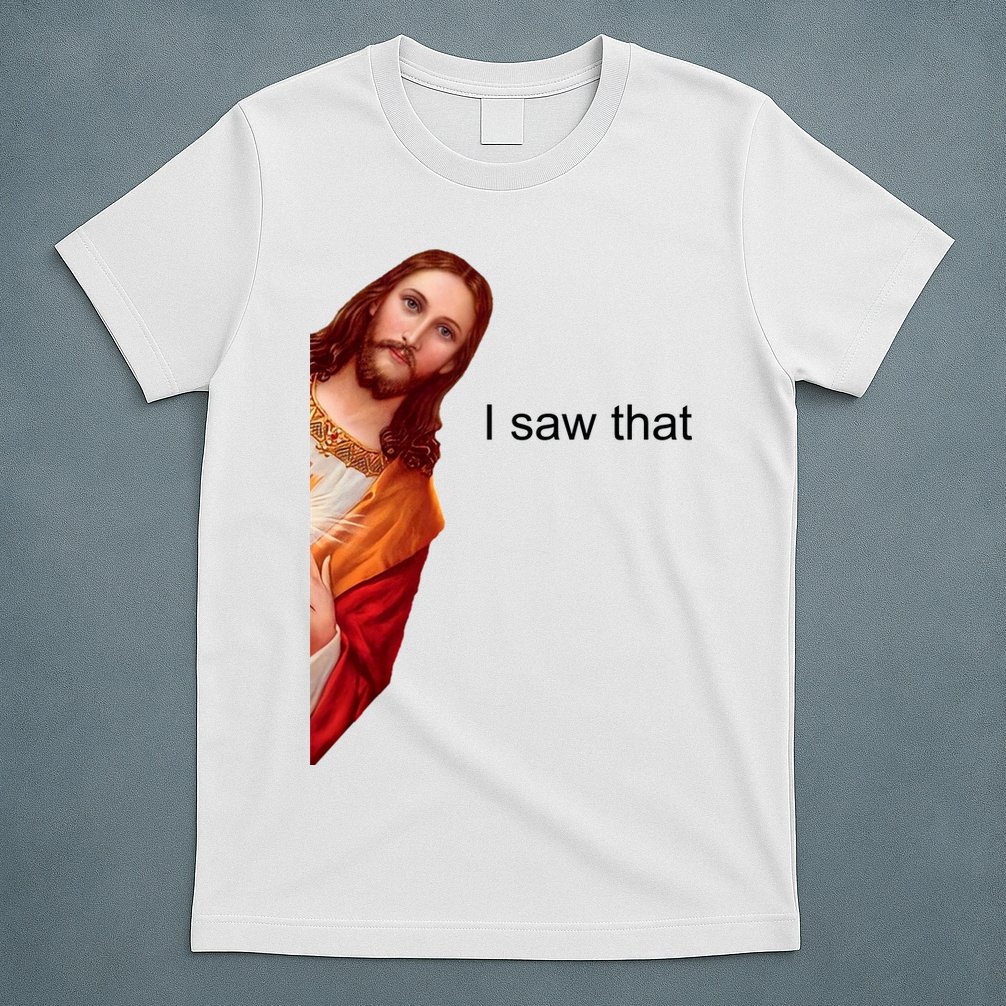 Jesus I Saw That Meme T-Shirt