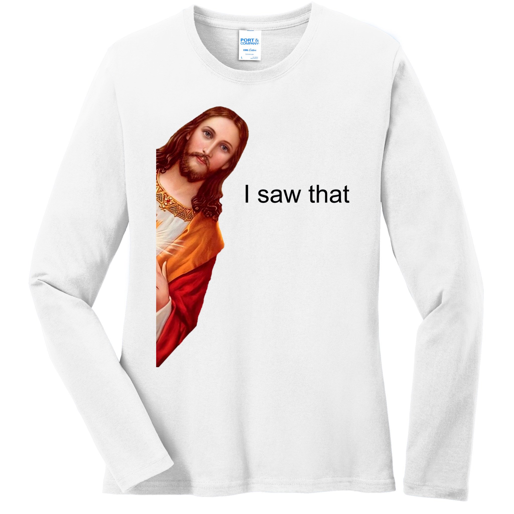 Jesus I Saw That Meme Ladies Long Sleeve Shirt