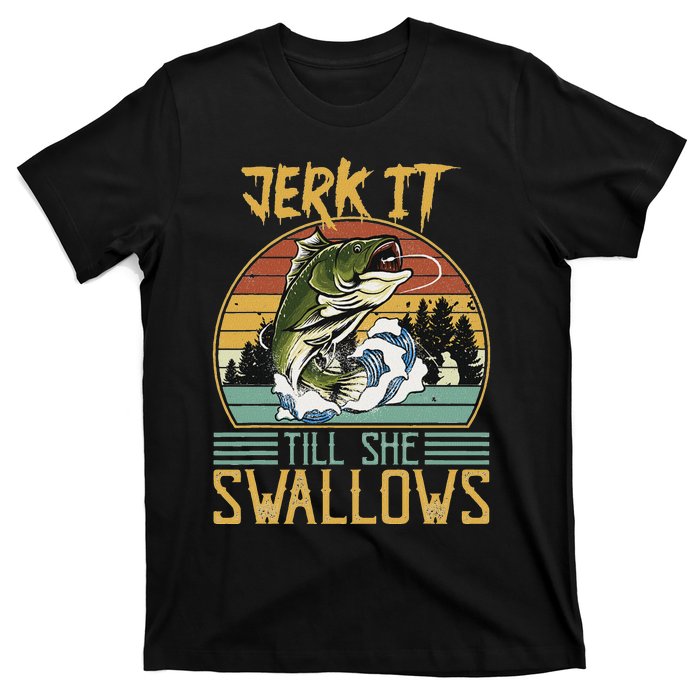 Jerk It Till She Swallows T-Shirt