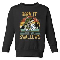 Jerk It Till She Swallows Toddler Sweatshirt