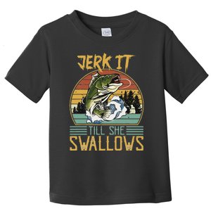 Jerk It Till She Swallows Toddler T-Shirt