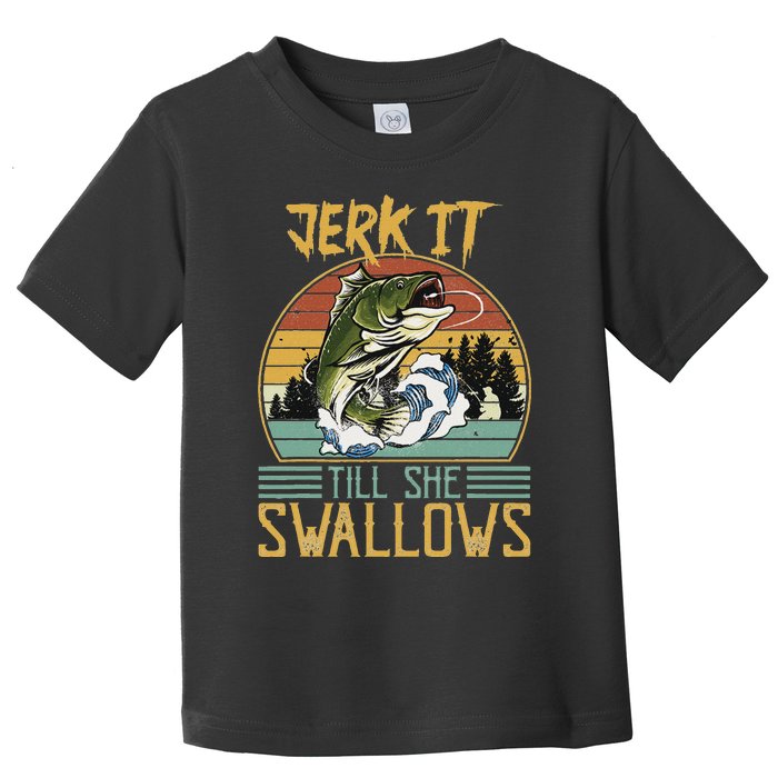 Jerk It Till She Swallows Toddler T-Shirt