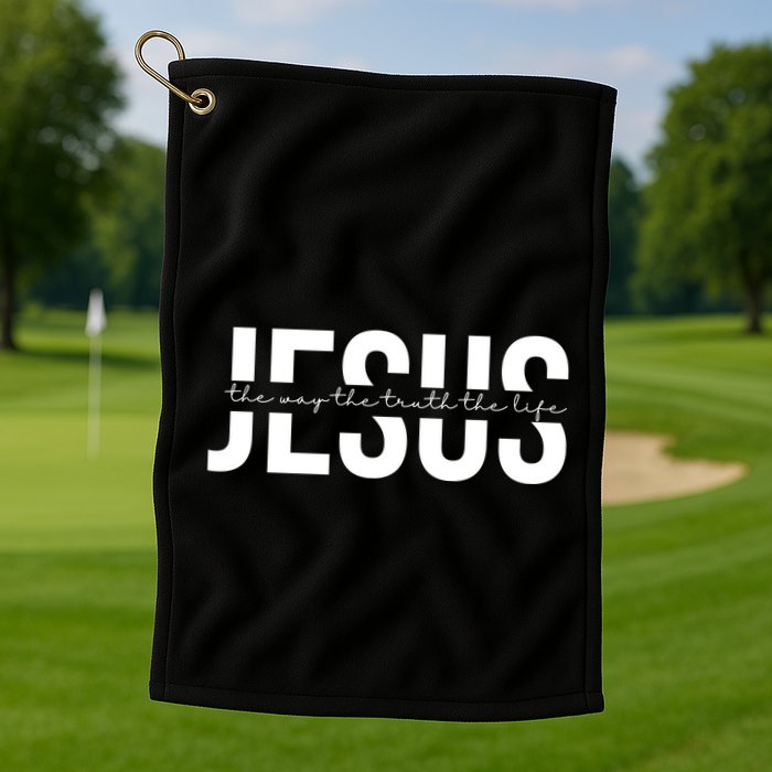 Jesus Is The Way The Truth And The Life Quote Golf Towel