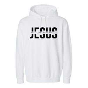 Jesus Is The Way The Truth And The Life Quote Garment-Dyed Fleece Hoodie