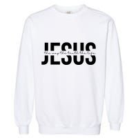 Jesus Is The Way The Truth And The Life Quote Garment-Dyed Sweatshirt