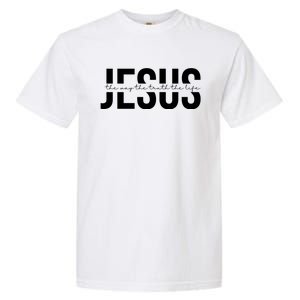 Jesus Is The Way The Truth And The Life Quote Garment-Dyed Heavyweight T-Shirt