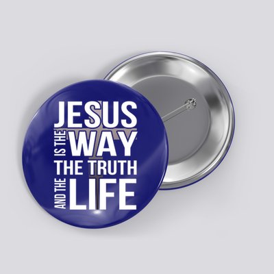 Jesus Is The Way The Truth And The Life Cool Gift Button