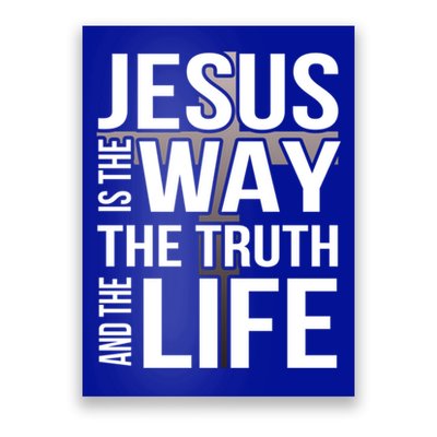 Jesus Is The Way The Truth And The Life Cool Gift Poster