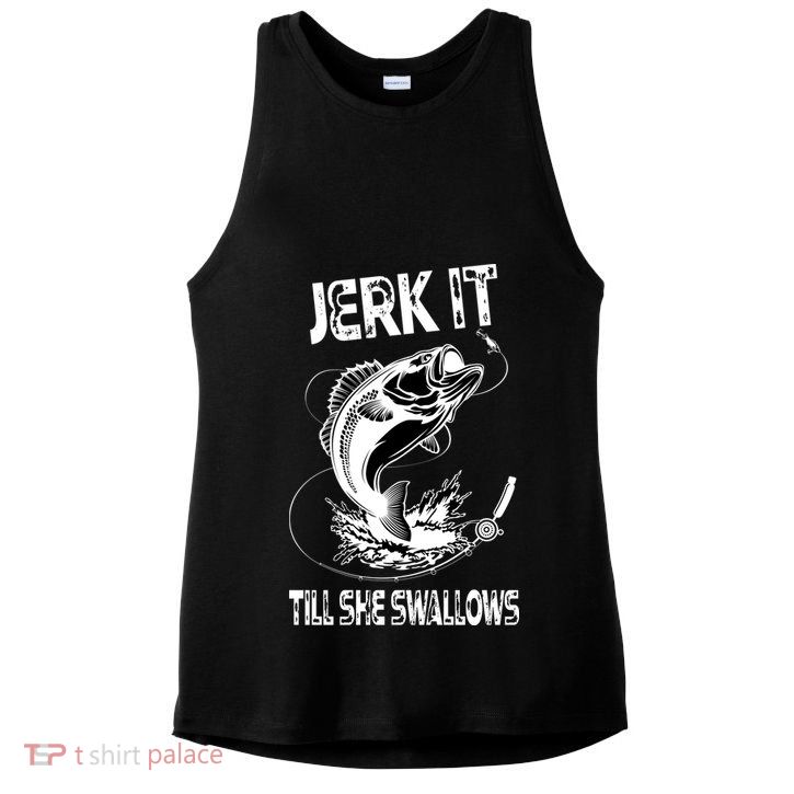 Jerk It Till She Swallows Funny Fishing Ladies PosiCharge Tri-Blend Wicking Tank