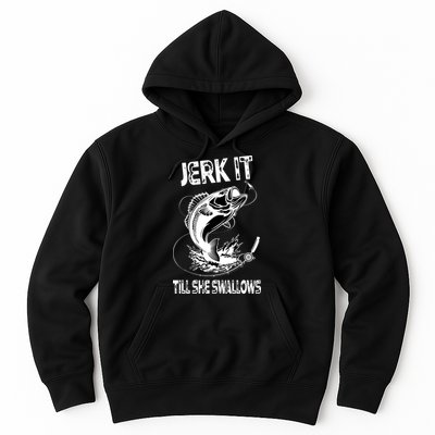 Jerk It Till She Swallows Funny Fishing Hoodie