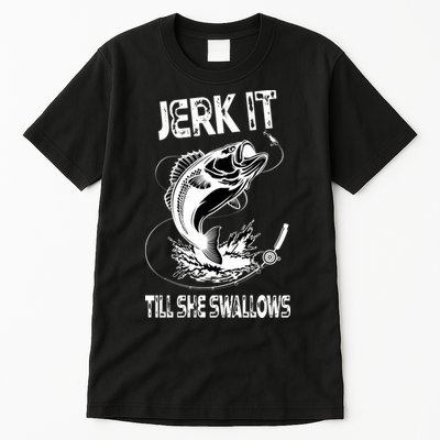 Jerk It Till She Swallows Funny Fishing Tall T-Shirt
