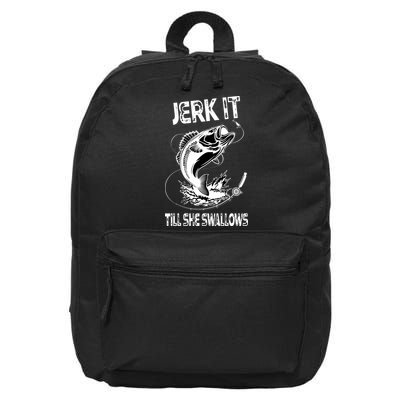 Jerk It Till She Swallows Funny Fishing 16 in Basic Backpack