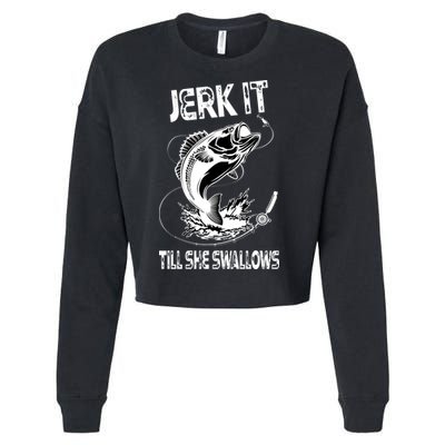 Jerk It Till She Swallows Funny Fishing Cropped Pullover Crew