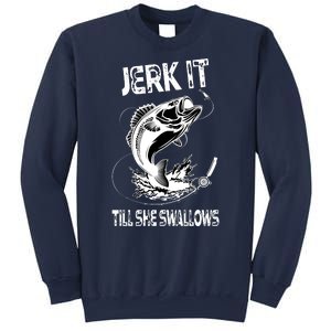 Jerk It Till She Swallows Funny Fishing Sweatshirt