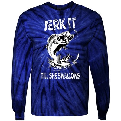 Jerk It Till She Swallows Funny Fishing Tie-Dye Long Sleeve Shirt