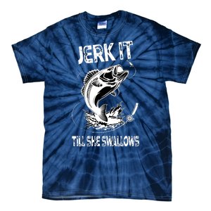 Jerk It Till She Swallows Funny Fishing Tie-Dye T-Shirt